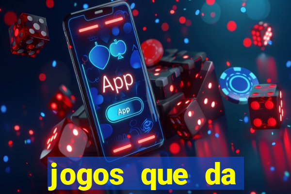 jogos que da dinheiro sem depositar